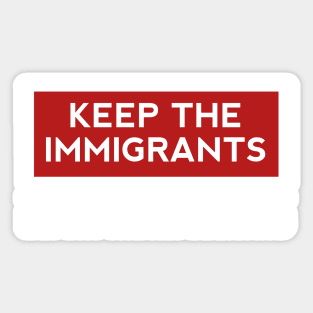 Keep the immigrants deport the republicans Sticker